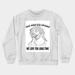 OH ME SO HOLY Crewneck Sweatshirt